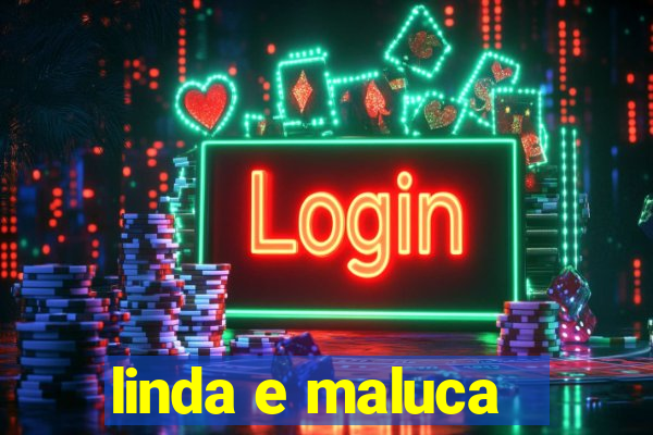 linda e maluca - orochi letra